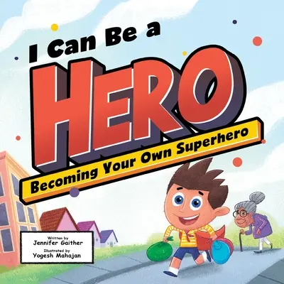 Mogę być bohaterem: Stań się swoim własnym superbohaterem - I Can Be a Hero: Becoming Your Own Superhero