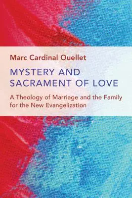 Tajemnica i sakrament miłości: Teologia małżeństwa i rodziny dla nowej ewangelizacji - Mystery and Sacrament of Love: A Theology of Marriage and the Family for the New Evangelization