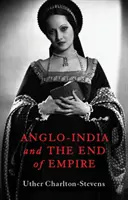 Anglo-Indie i koniec imperium - Anglo-India and the End of Empire