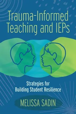 Nauczanie oparte na traumie i IEP: Strategie budowania odporności uczniów - Trauma-Informed Teaching and IEPs: Strategies for Building Student Resilience