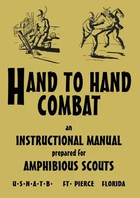 Walka wręcz: Podręcznik instruktażowy przygotowany dla zwiadowców amfibii 1945 - Hand to Hand Combat: An Instructional Manual Prepared For Amphibious Scouts 1945