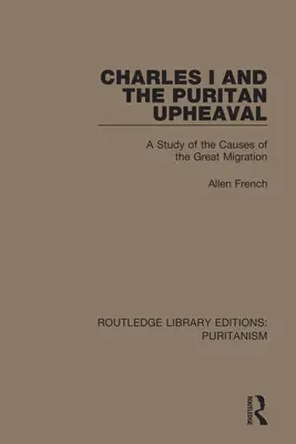 Karol I i przewrót purytański: studium przyczyn wielkiej migracji - Charles I and the Puritan Upheaval: A Study of the Causes of the Great Migration