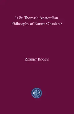 Czy arystotelesowska filozofia przyrody św. Tomasza jest przestarzała? - Is St. Thomas's Aristotelian Philosophy of Nature Obsolete?