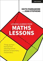 Lekcje wyciągnięte z lekcji matematyki - Rzeczy, których nauczyliśmy się obserwując stażystów nauczycieli matematyki szkół średnich - Lessons learned from maths lessons - Things we have learned from watching trainee teachers of secondary mathematics