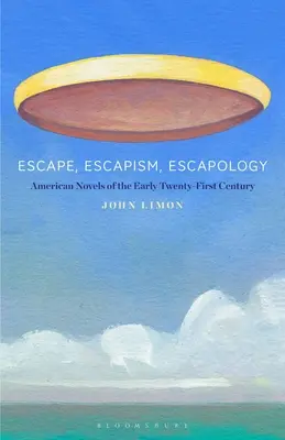 Ucieczka, eskapizm, eskapologia: Amerykańskie powieści z początku dwudziestego pierwszego wieku - Escape, Escapism, Escapology: American Novels of the Early Twenty-First Century