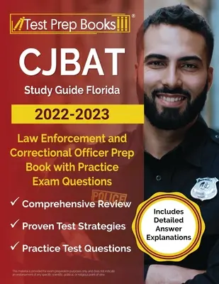 CJBAT Study Guide Florida 2022 - 2023: Książka przygotowawcza dla funkcjonariuszy organów ścigania i poprawczych z praktycznymi pytaniami egzaminacyjnymi [zawiera szczegółowe wyjaśnienia odpowiedzi - CJBAT Study Guide Florida 2022 - 2023: Law Enforcement and Correctional Officer Prep Book with Practice Exam Questions [Includes Detailed Answer Expla