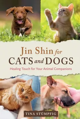 Jin Shin dla kotów i psów: uzdrawiający dotyk dla zwierzęcych towarzyszy - Jin Shin for Cats and Dogs: Healing Touch for Your Animal Companions