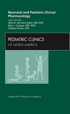 Neonatal and Pediatric Clinical Pharmacology, an Issue of Pediatric Clinics: Tom 59-5 - Neonatal and Pediatric Clinical Pharmacology, an Issue of Pediatric Clinics: Volume 59-5