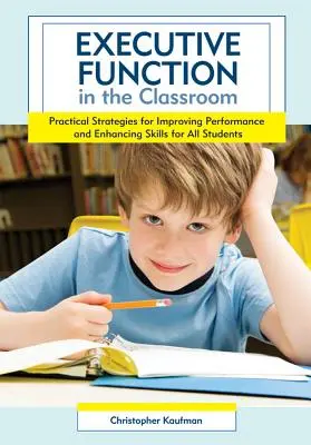 Funkcje wykonawcze w klasie: Praktyczne strategie poprawy wyników i doskonalenia umiejętności dla wszystkich uczniów - Executive Function in the Classroom: Practical Strategies for Improving Performance and Enhancing Skills for All Students