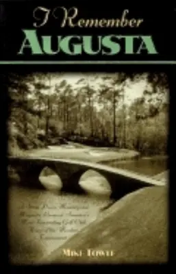 I Remember Augusta: A Stroll Down Memory and Magnolia Lane of America's Most: Fascynujący klub golfowy, dom turnieju mistrzowskiego - I Remember Augusta: A Stroll Down Memory and Magnolia Lane of America's Most: Fascinating Golf Club, Home of the Master's Tournament