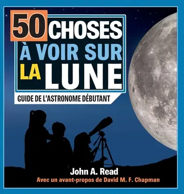 50 choses voir sur la Lune: Przewodnik dla miłośników astronomii - 50 choses  voir sur la Lune: Guide de l'astronome dbutant