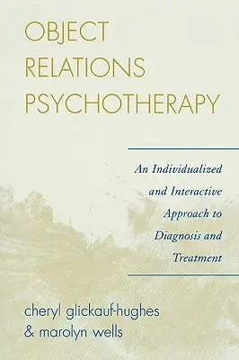 Psychoterapia relacji z obiektem: Zindywidualizowane i interaktywne podejście do diagnozy i leczenia - Object Relations Psychotherapy: An Individualized and Interactive Approach to Diagnosis and Treatment