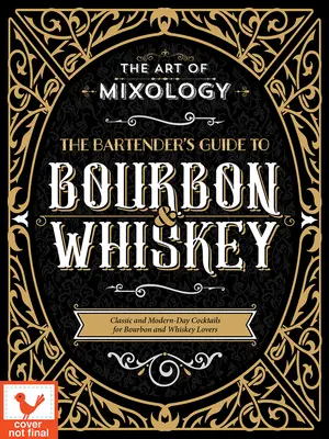 Sztuka miksologii: Przewodnik barmana po burbonie i whisky: Klasyczne i współczesne koktajle dla miłośników burbona i whisky - Art of Mixology: Bartender's Guide to Bourbon & Whiskey: Classic & Modern-Day Cocktails for Bourbon and Whiskey Lovers