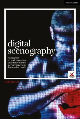 Cyfrowa scenografia: 30 lat eksperymentów i innowacji w przedstawieniach i mediach interaktywnych - Digital Scenography: 30 Years of Experimentation and Innovation in Performance and Interactive Media