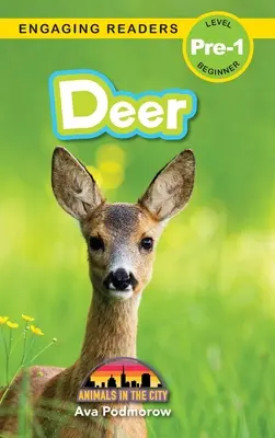 Deer: Animals in the City (Angażujące czytanki, poziom Pre-1) - Deer: Animals in the City (Engaging Readers, Level Pre-1)