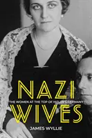 Żony nazistów - kobiety na szczycie hitlerowskich Niemiec - Nazi Wives - The Women at the Top of Hitler's Germany