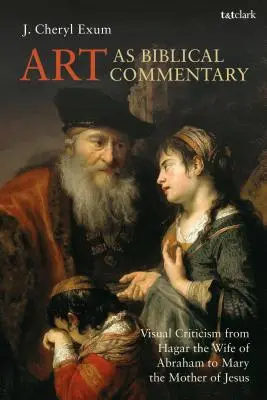 Sztuka jako komentarz biblijny: Krytyka wizualna od Hagar, żony Abrahama, do Marii, matki Jezusa - Art as Biblical Commentary: Visual Criticism from Hagar the Wife of Abraham to Mary the Mother of Jesus