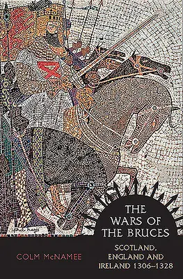 Wojny Bruce'ów: Szkocja, Anglia i Irlandia 1306-1328 - The Wars of the Bruces: Scotland, England and Ireland 1306 - 1328