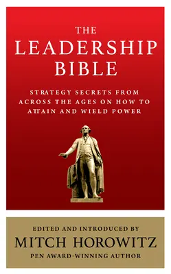 Biblia przywództwa: Sekrety strategii z różnych epok na temat tego, jak zdobyć i wykorzystać władzę, w tym dzieła Sun Tzu, Ralpha Waldo Emersona - The Leadership Bible: Strategy Secrets From Across the Ages on How to Attain and Wield Power Including Works by Sun Tzu, Ralph Waldo Emerson