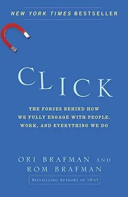 Click: Siły stojące za tym, jak w pełni angażujemy się w ludzi, pracę i wszystko, co robimy - Click: The Forces Behind How We Fully Engage with People, Work, and Everything We Do