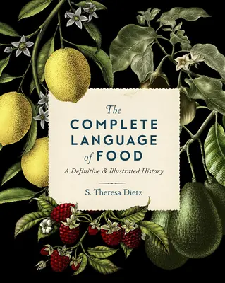 Kompletny język żywności: Definitywna i ilustrowana historia, tom 10 - The Complete Language of Food: A Definitive & Illustrated History Volume 10