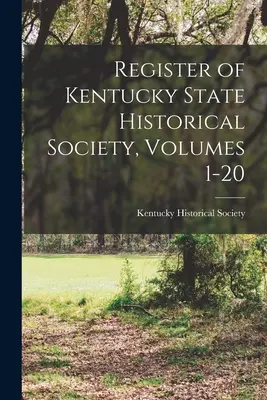 Rejestr Towarzystwa Historycznego Stanu Kentucky, tomy 1-20 - Register of Kentucky State Historical Society, Volumes 1-20