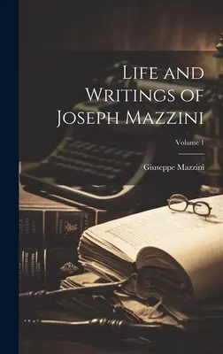 Życie i pisma Józefa Mazziniego; Tom 1 - Life and Writings of Joseph Mazzini; Volume 1