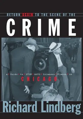 Wróć ponownie na miejsce zbrodni: Przewodnik po jeszcze bardziej niesławnych miejscach w Chicago - Return Again to the Scene of the Crime: A Guide to Even More Infamous Places in Chicago