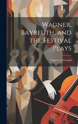 Wagner, Bayreuth i przedstawienia festiwalowe - Wagner, Bayreuth, and the Festival Plays