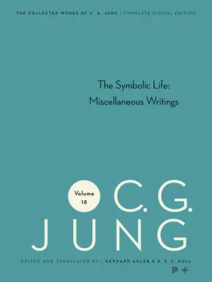 Dzieła zebrane C. G. Junga, tom 18: Życie symboliczne: Pisma różne - Collected Works of C. G. Jung, Volume 18: The Symbolic Life: Miscellaneous Writings