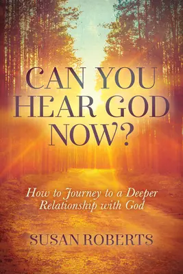 Czy możesz teraz usłyszeć Boga? Jak nawiązać głębszą relację z Bogiem? - Can You Hear God Now?: How to Journey to a Deeper Relationship with God