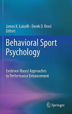 Behawioralna psychologia sportu: Oparte na dowodach podejścia do poprawy wydajności - Behavioral Sport Psychology: Evidence-Based Approaches to Performance Enhancement