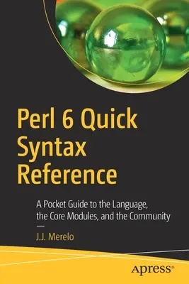 Perl 6 Quick Syntax Reference: Kieszonkowy przewodnik po języku, podstawowych modułach i społeczności - Perl 6 Quick Syntax Reference: A Pocket Guide to the Language, the Core Modules, and the Community