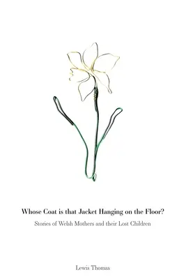 Czyj to płaszcz wisi na podłodze: historie walijskich matek i ich zaginionych dzieci - Whose Coat is that Jacket Hanging on the Floor?: Stories of Welsh Mothers and their Lost Children