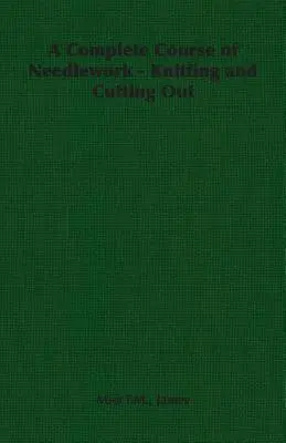 Kompletny kurs robótek ręcznych - dzierganie i wycinanie - A Complete Course of Needlework - Knitting and Cutting Out