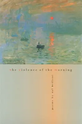 Przemoc poranka: Wiersze - The Violence of the Morning: Poems