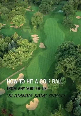 Jak uderzyć piłkę golfową z dowolnej pozycji (Reprint Edition) - How to Hit a Golf Ball from Any Sort of Lie (Reprint Edition)