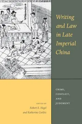 Pismo i prawo w późno cesarskich Chinach: Przestępczość, konflikt i osąd - Writing and Law in Late Imperial China: Crime, Conflict, and Judgment