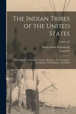 Plemiona indiańskie w Stanach Zjednoczonych: Ich historia, starożytność, zwyczaje, religia, sztuka, język, tradycje, ustne legendy i mity; Tom 02 - The Indian Tribes of the United States: Their History Antiquities, Customs, Religion, Arts, Language, Traditions, Oral Legends, and Myths; Volume 02