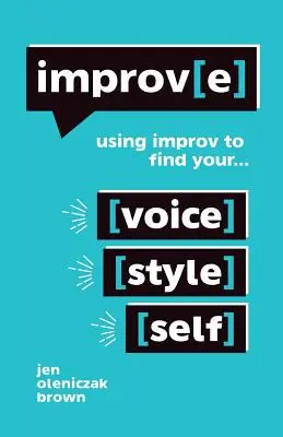Improv(e): Wykorzystanie improwizacji do odnalezienia własnego głosu, stylu i jaźni - Improv(e): Using Improv to Find Your Voice, Style, and Self