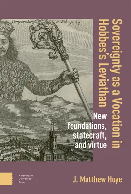 Suwerenność jako powołanie w Lewiatanie Hobbesa: Nowe fundamenty, zarządzanie państwem i cnota - Sovereignty as a Vocation in Hobbes's Leviathan: New Foundations, Statecraft, and Virtue