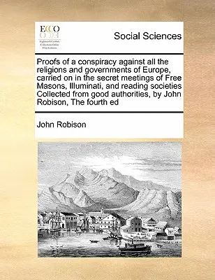 Dowody spisku przeciwko wszystkim religiom i rządom Europy, prowadzonego na tajnych spotkaniach Wolnych Masonów, Iluminatów i czytelników - Proofs of a conspiracy against all the religions and governments of Europe, carried on in the secret meetings of Free Masons, Illuminati, and reading