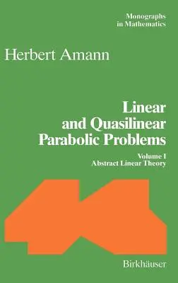 Liniowe i quasiliniowe problemy paraboliczne: Tom I: Abstract Linear Theory - Linear and Quasilinear Parabolic Problems: Volume I: Abstract Linear Theory