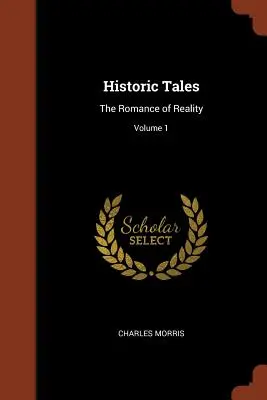 Historyczne opowieści: Romans rzeczywistości; Tom 1 - Historic Tales: The Romance of Reality; Volume 1