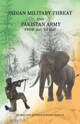 Indyjskie zagrożenie militarne i armia pakistańska: Od 1947 do 2017 roku (Hussain Shah, generał dywizji (R) Syed Ithar) - Indian Military Threat And Pakistan Army: From 1947 to 2017 (Hussain Shah Maj Gen (R) Syed Ithar)