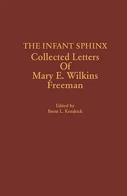 Niemowlę Sfinks: zebrane listy Mary E. Wilkins Freeman - The Infant Sphinx: Collected Letters of Mary E. Wilkins Freeman