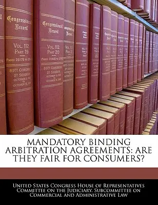 Obowiązkowe wiążące umowy arbitrażowe: Czy są one sprawiedliwe dla konsumentów? - Mandatory Binding Arbitration Agreements: Are They Fair for Consumers?