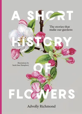 Krótka historia kwiatów: Historie, które tworzą nasze ogrody - A Short History of Flowers: The Stories That Make Our Gardens