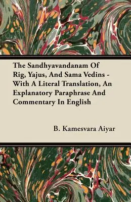 Sandhyavandanam Rig, Yajus i Sama Vedins - z dosłownym tłumaczeniem, objaśniającą parafrazą i komentarzem w języku angielskim - The Sandhyavandanam of Rig, Yajus, and Sama Vedins - With a Literal Translation, an Explanatory Paraphrase and Commentary in English