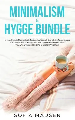 Minimalizm i Hygge Bundle: Przytulny i minimalistyczny styl życia z wykorzystaniem minimalistycznych nauk i duńskiej sztuki szczęścia dla bardziej spełnionego życia. - Minimalism & Hygge Bundle: Live a Cozy & Minimalist Lifestyle, by Using Minimalistic Teachings & The Danish Art of Happiness For a More Fulfillin